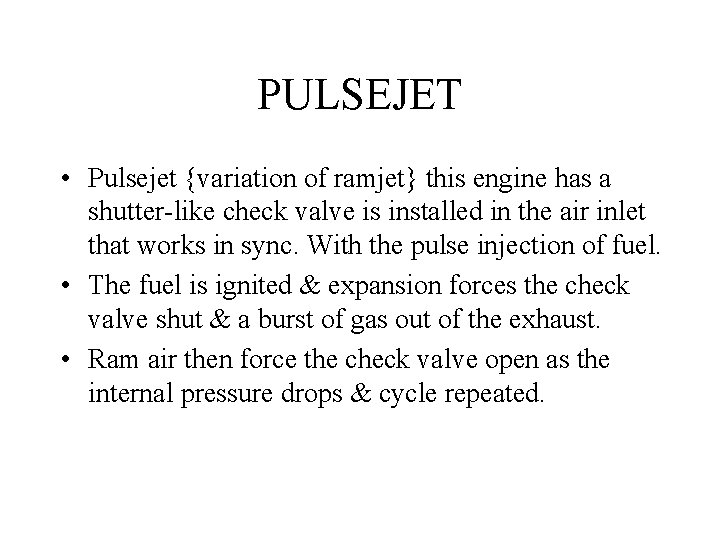 PULSEJET • Pulsejet {variation of ramjet} this engine has a shutter-like check valve is