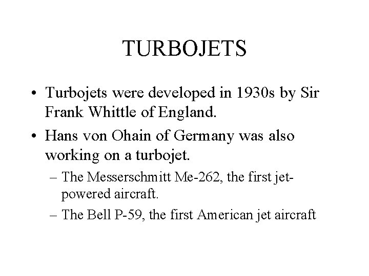 TURBOJETS • Turbojets were developed in 1930 s by Sir Frank Whittle of England.