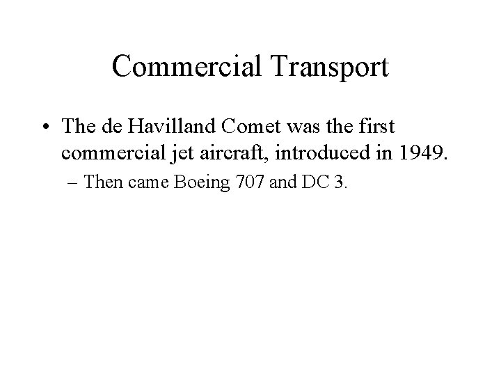 Commercial Transport • The de Havilland Comet was the first commercial jet aircraft, introduced