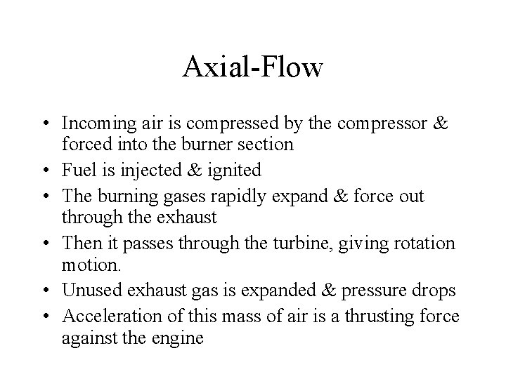 Axial-Flow • Incoming air is compressed by the compressor & forced into the burner