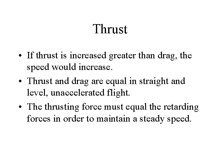 Thrust • If thrust is increased greater than drag, the speed would increase. •