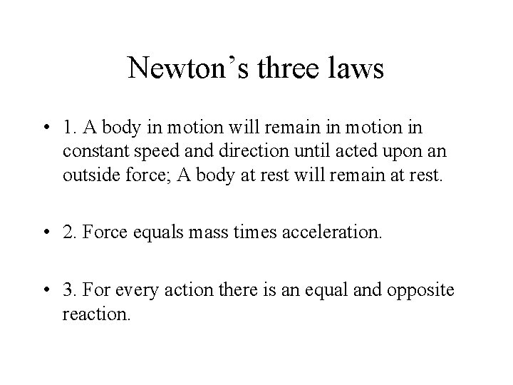 Newton’s three laws • 1. A body in motion will remain in motion in