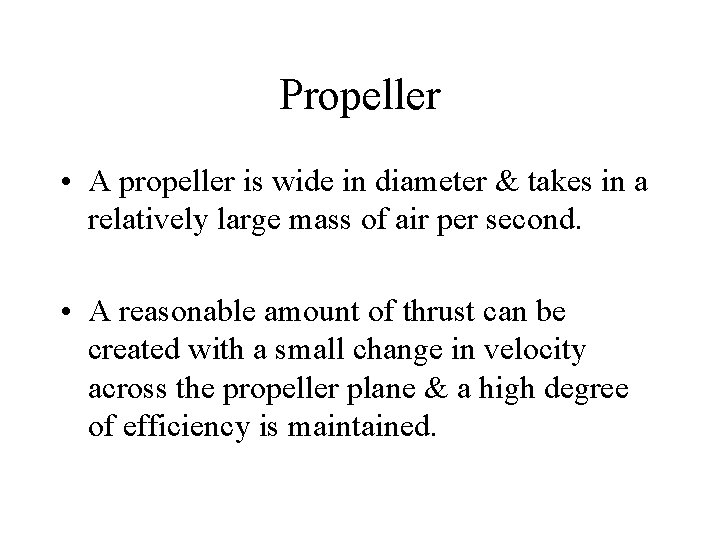 Propeller • A propeller is wide in diameter & takes in a relatively large