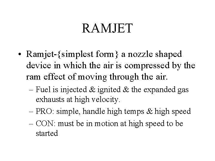 RAMJET • Ramjet-{simplest form} a nozzle shaped device in which the air is compressed