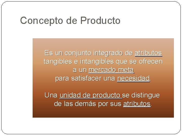 Concepto de Producto Es un conjunto integrado de atributos tangibles e intangibles que se