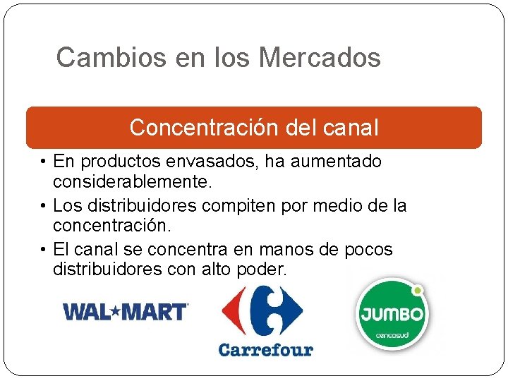 Cambios en los Mercados Concentración del canal • En productos envasados, ha aumentado considerablemente.