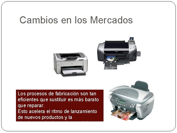 Cambios en los Mercados Los procesos de fabricación son tan eficientes que sustituir es