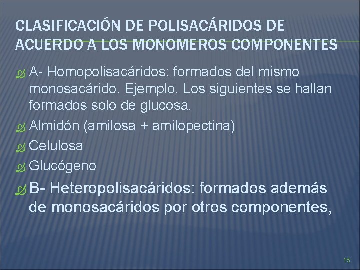 CLASIFICACIÓN DE POLISACÁRIDOS DE ACUERDO A LOS MONOMEROS COMPONENTES A- Homopolisacáridos: formados del mismo