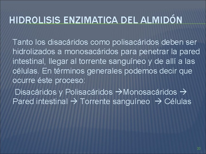 HIDROLISIS ENZIMATICA DEL ALMIDÓN Tanto los disacáridos como polisacáridos deben ser hidrolizados a monosacáridos