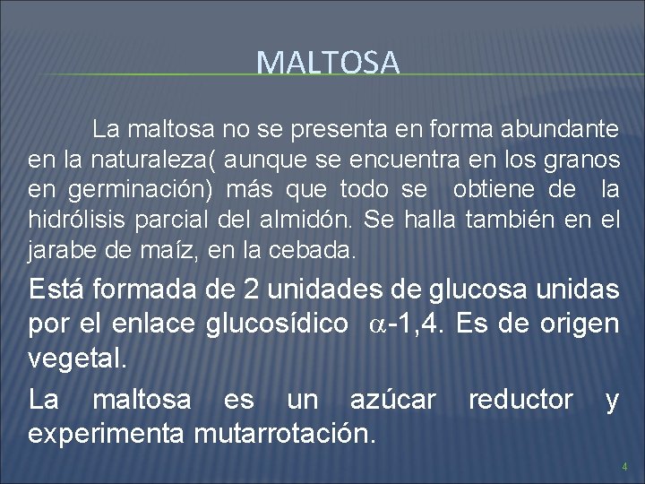 MALTOSA La maltosa no se presenta en forma abundante en la naturaleza( aunque se