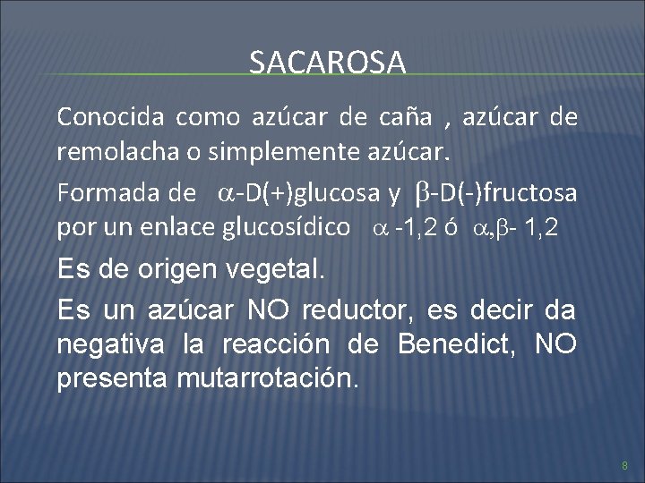 SACAROSA Conocida como azúcar de caña , azúcar de remolacha o simplemente azúcar. Formada