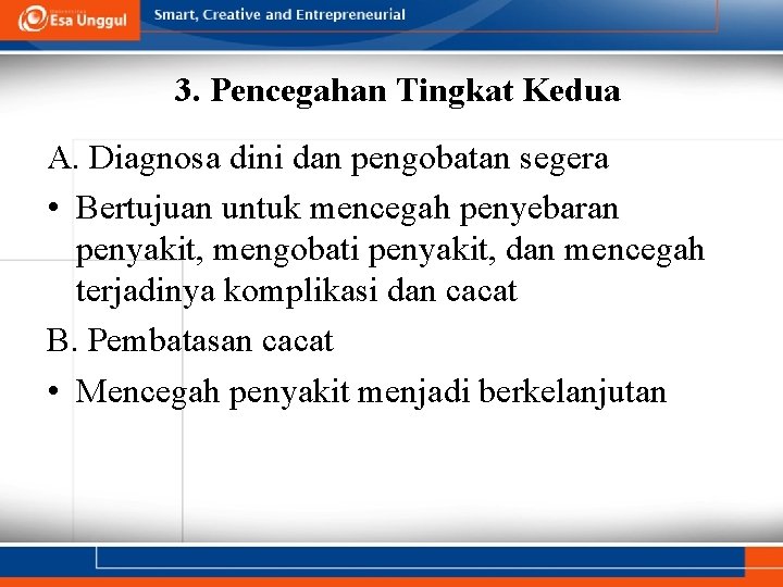 3. Pencegahan Tingkat Kedua A. Diagnosa dini dan pengobatan segera • Bertujuan untuk mencegah