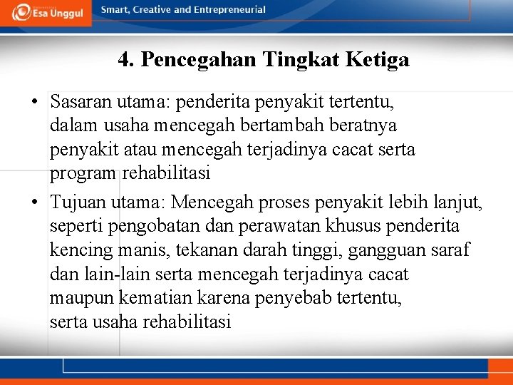  4. Pencegahan Tingkat Ketiga • Sasaran utama: penderita penyakit tertentu, dalam usaha mencegah