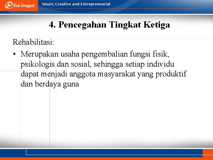  4. Pencegahan Tingkat Ketiga Rehabilitasi: • Merupakan usaha pengembalian fungsi fisik, psikologis dan