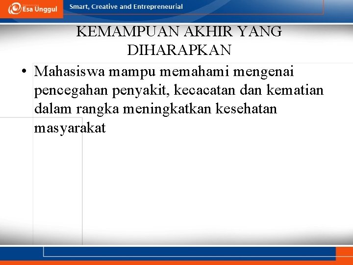 KEMAMPUAN AKHIR YANG DIHARAPKAN • Mahasiswa mampu memahami mengenai pencegahan penyakit, kecacatan dan kematian