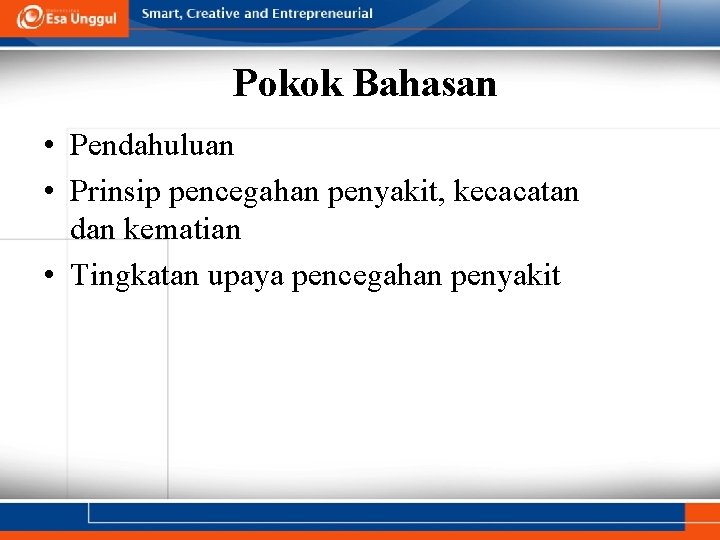 Pokok Bahasan • Pendahuluan • Prinsip pencegahan penyakit, kecacatan dan kematian • Tingkatan upaya