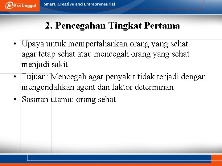 2. Pencegahan Tingkat Pertama • Upaya untuk mempertahankan orang yang sehat agar tetap sehat