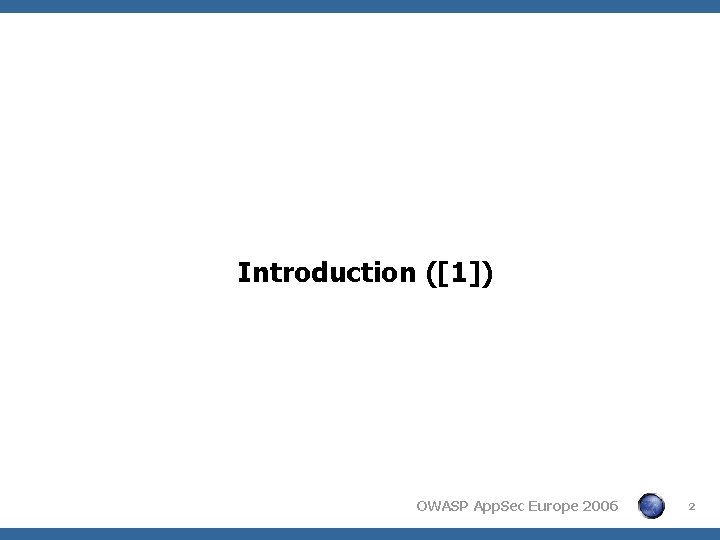 Introduction ([1]) OWASP App. Sec Europe 2006 2 