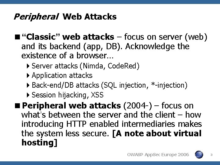 Peripheral Web Attacks <“Classic” web attacks – focus on server (web) and its backend Peripheral Web Attacks <“Classic” web attacks – focus on server (web) and its backend