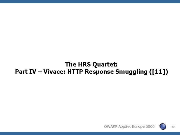 The HRS Quartet: Part IV – Vivace: HTTP Response Smuggling ([11]) OWASP App. Sec