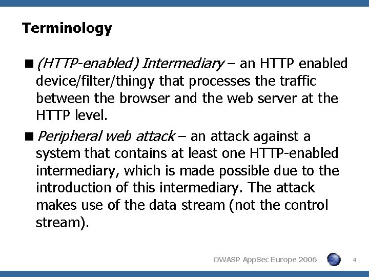 Terminology <(HTTP-enabled) Intermediary – an HTTP enabled device/filter/thingy that processes the traffic between the Terminology <(HTTP-enabled) Intermediary – an HTTP enabled device/filter/thingy that processes the traffic between the