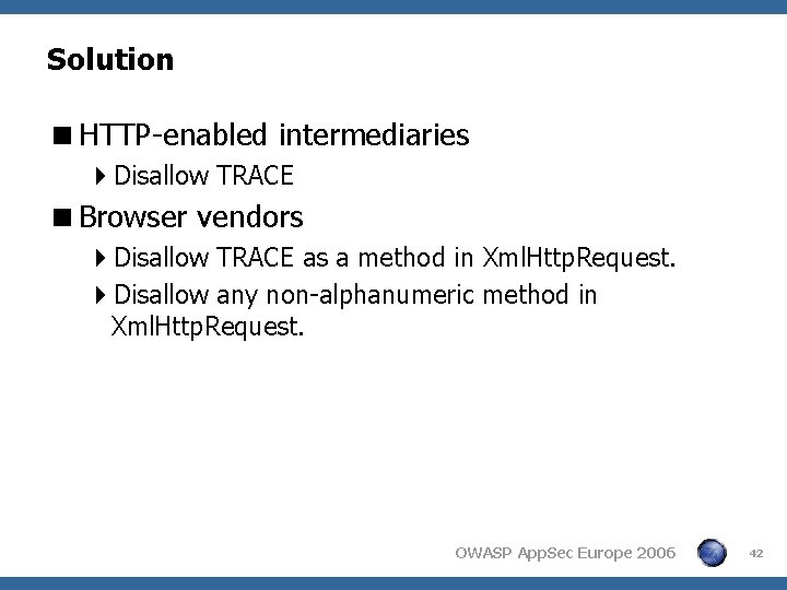 Solution <HTTP-enabled intermediaries 4 Disallow TRACE <Browser vendors 4 Disallow TRACE as a method Solution <HTTP-enabled intermediaries 4 Disallow TRACE <Browser vendors 4 Disallow TRACE as a method