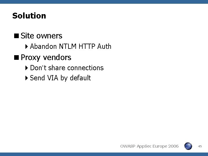 Solution <Site owners 4 Abandon NTLM HTTP Auth <Proxy vendors 4 Don’t share connections Solution <Site owners 4 Abandon NTLM HTTP Auth <Proxy vendors 4 Don’t share connections