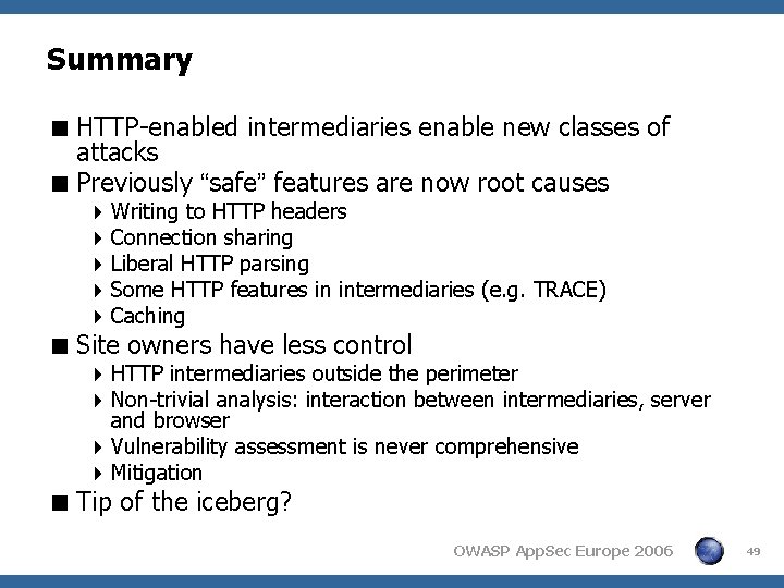 Summary < HTTP-enabled intermediaries enable new classes of attacks < Previously “safe” features are Summary < HTTP-enabled intermediaries enable new classes of attacks < Previously “safe” features are