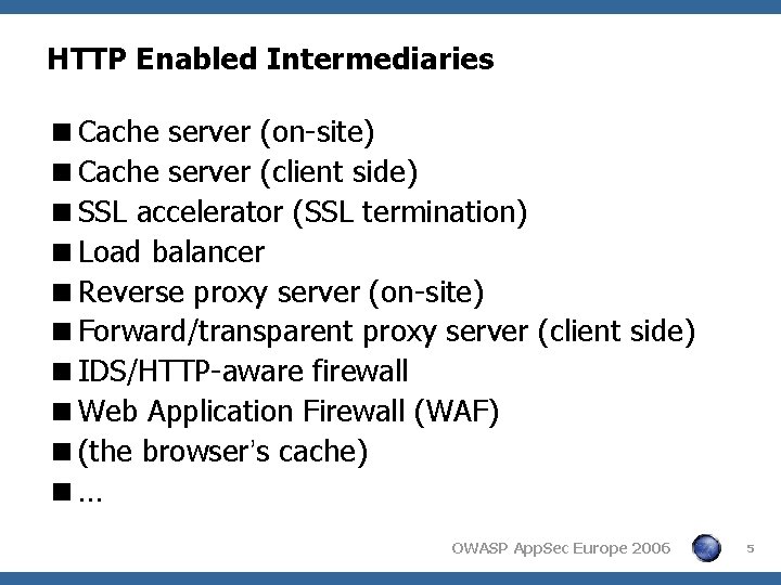 HTTP Enabled Intermediaries <Cache server (on-site) <Cache server (client side) <SSL accelerator (SSL termination) HTTP Enabled Intermediaries <Cache server (on-site) <Cache server (client side) <SSL accelerator (SSL termination)