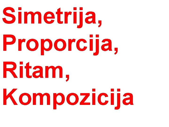 Simetrija, Proporcija, Ritam, Kompozicija 