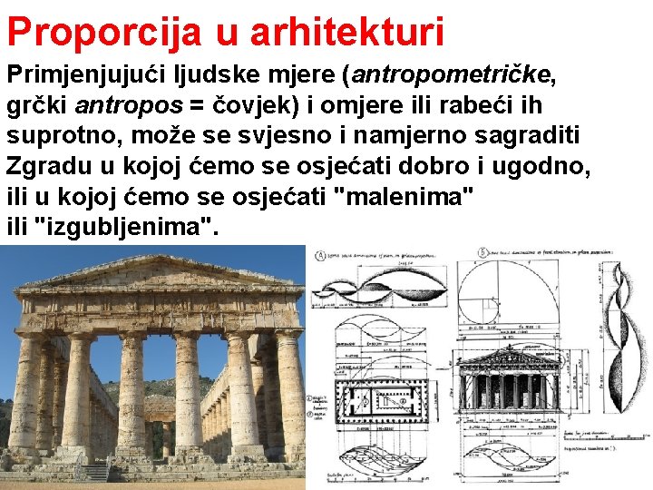 Proporcija u arhitekturi Primjenjujući ljudske mjere (antropometričke, grčki antropos = čovjek) i omjere ili