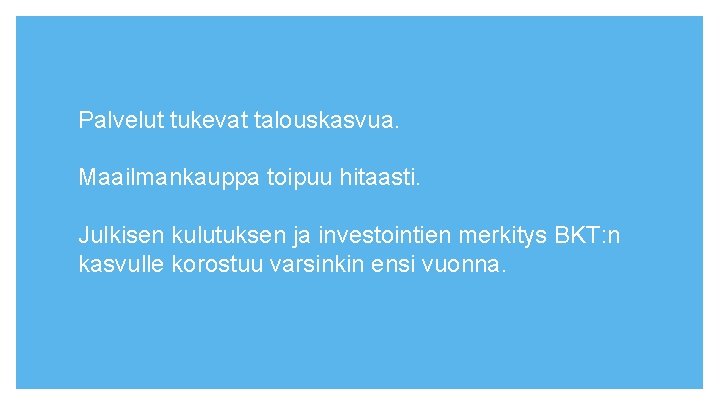 Palvelut tukevat talouskasvua. Maailmankauppa toipuu hitaasti. Julkisen kulutuksen ja investointien merkitys BKT: n kasvulle