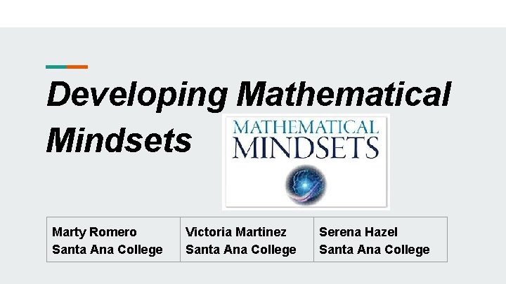 Developing Mathematical Mindsets Marty Romero Santa Ana College Victoria Martinez Santa Ana College Serena Developing Mathematical Mindsets Marty Romero Santa Ana College Victoria Martinez Santa Ana College Serena