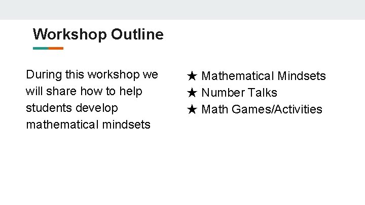 Workshop Outline During this workshop we will share how to help students develop mathematical Workshop Outline During this workshop we will share how to help students develop mathematical