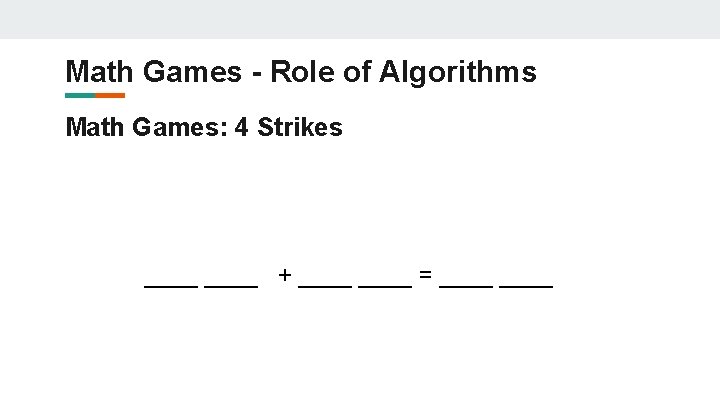 Math Games - Role of Algorithms Math Games: 4 Strikes ____ + ____ = Math Games - Role of Algorithms Math Games: 4 Strikes ____ + ____ =