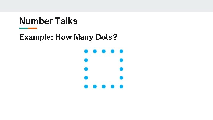 Number Talks Example: How Many Dots? Number Talks Example: How Many Dots?