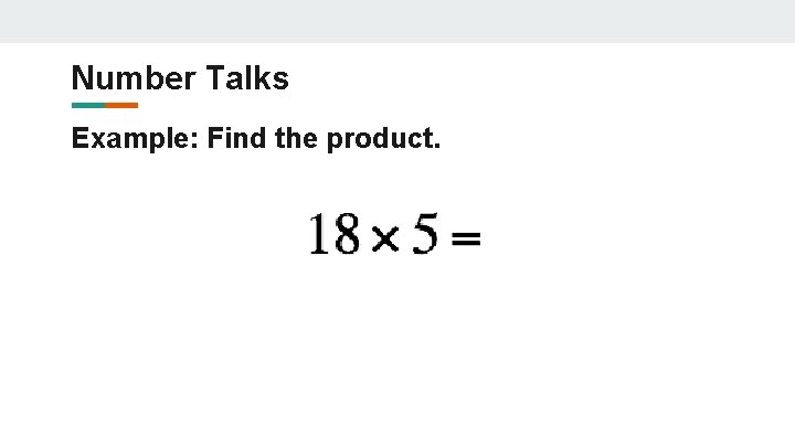 Number Talks Example: Find the product. Number Talks Example: Find the product.