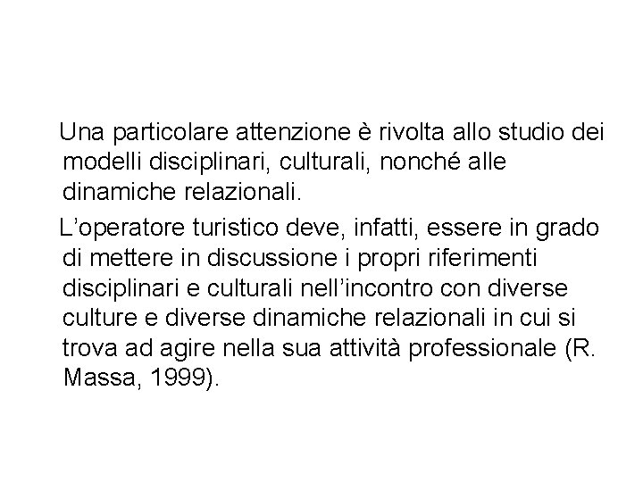 Una particolare attenzione è rivolta allo studio dei modelli disciplinari, culturali, nonché alle dinamiche