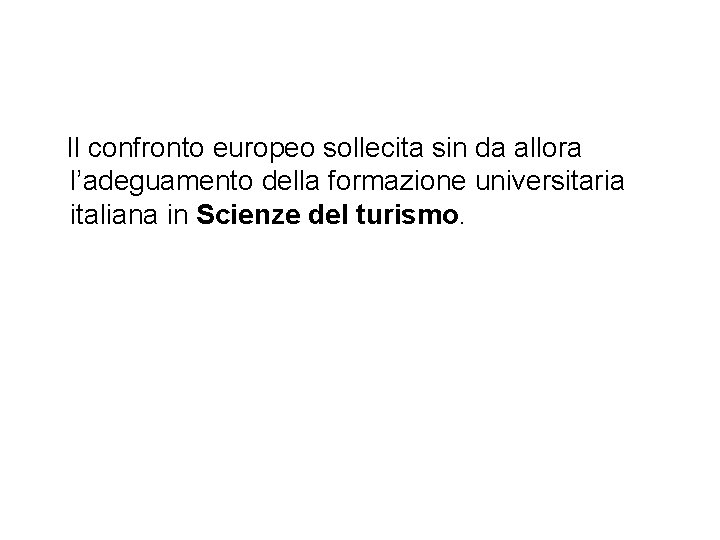 Il confronto europeo sollecita sin da allora l’adeguamento della formazione universitaria italiana in Scienze