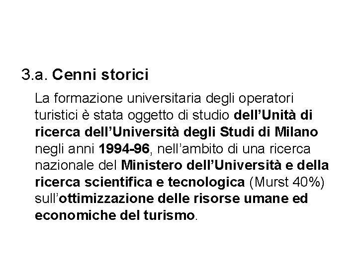 3. a. Cenni storici La formazione universitaria degli operatori turistici è stata oggetto di