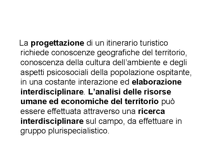 La progettazione di un itinerario turistico richiede conoscenze geografiche del territorio, conoscenza della cultura