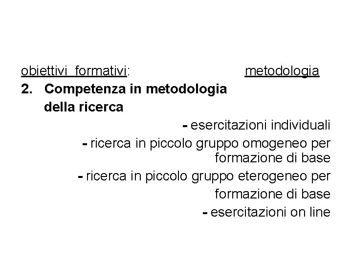 obiettivi formativi: metodologia 2. Competenza in metodologia della ricerca - esercitazioni individuali - ricerca