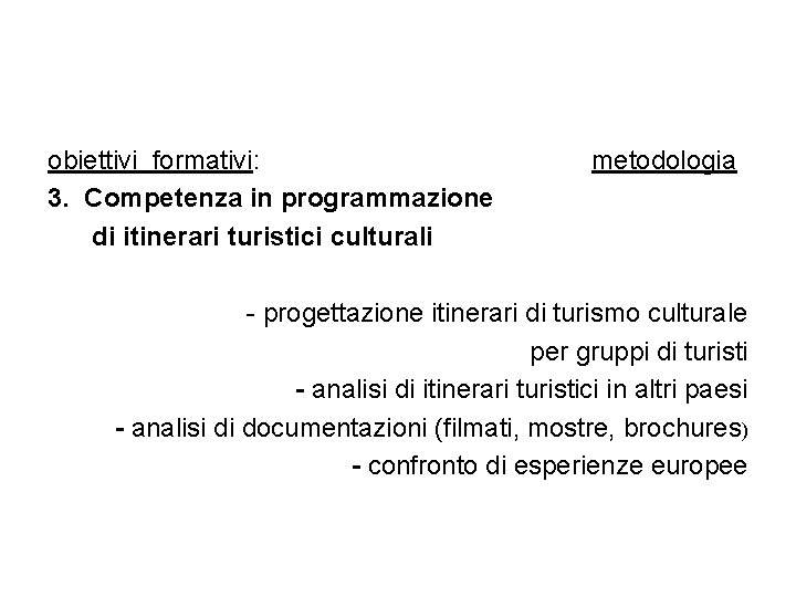 obiettivi formativi: 3. Competenza in programmazione di itinerari turistici culturali metodologia - progettazione itinerari