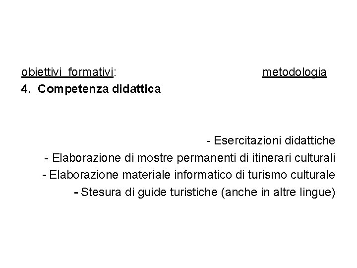 obiettivi formativi: 4. Competenza didattica metodologia - Esercitazioni didattiche - Elaborazione di mostre permanenti
