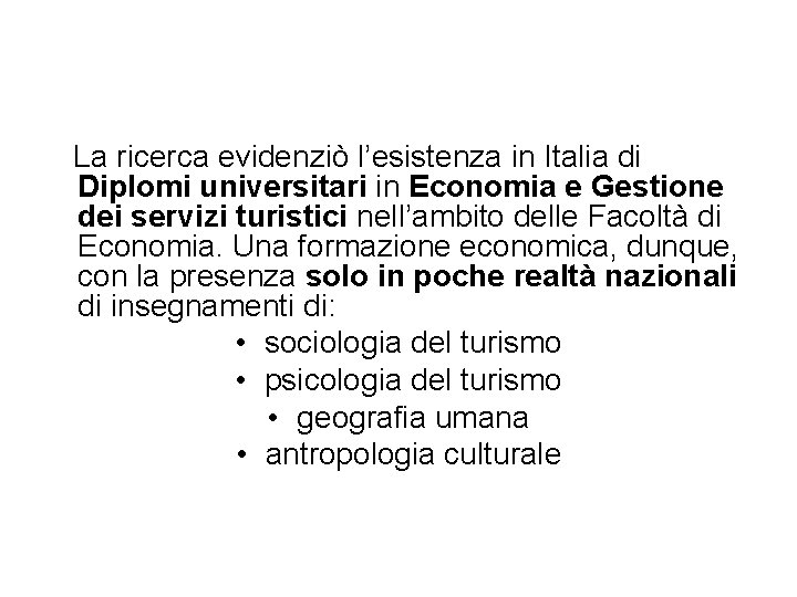 La ricerca evidenziò l’esistenza in Italia di Diplomi universitari in Economia e Gestione dei