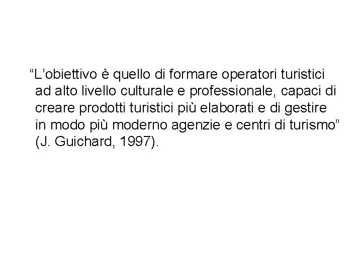 “L’obiettivo è quello di formare operatori turistici ad alto livello culturale e professionale, capaci