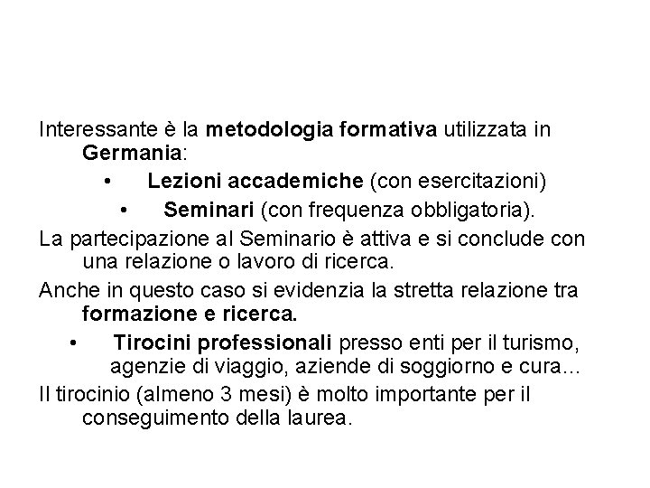 Interessante è la metodologia formativa utilizzata in Germania: • Lezioni accademiche (con esercitazioni) •