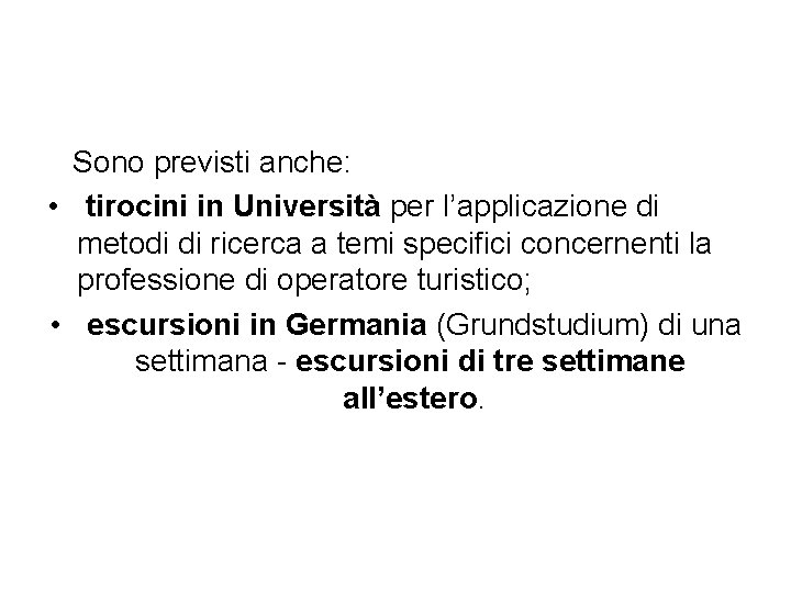 Sono previsti anche: • tirocini in Università per l’applicazione di metodi di ricerca a